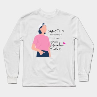 Sanctify your peace of mind Long Sleeve T-Shirt